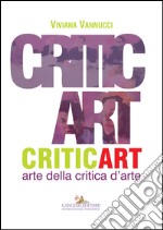 Critic art. Arte della critica d'arte. Ediz. illustrata