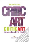 Critic art. Arte della critica d'arte. Ediz. illustrata libro