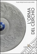 L'orma del cerchio. Fausto Maria Franchi orafo artista. Ediz. italiana e inglese libro