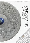 L'orma del cerchio. Fausto Maria Franchi orafo artista. Ediz. italiana e inglese libro