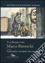 A colloquio con Marco Petreschi. Ediz. illustrata libro