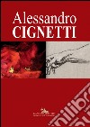 Alessandro Cignetti. Ediz. illustrata libro di Apa M. (cur.)