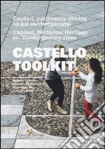 Castello Toolkit. Cagliari, patrimonio storico vs usi contemporanei. Ediz. italiana e inglese libro