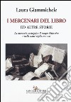 I mercenari del libro ed altre storie. La memoria moltiplica il tempo della vita e nella notte veglia con noi libro di Giammichele Laura