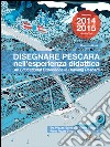 Disegnare Pescara nell'esperienza didattica. Da Piazza Salotto a Times Square. Ediz. italiana e inglese libro di Unali Maurizio