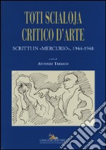 Toti Scialoja critico d'arte. Scritti in «Mercurio», 1944-1948 libro