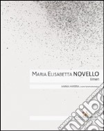 Maria Elisabetta Novello. Limen. Catalogo della mostra (Roma, 14 gennaio-20 febbraio 2016). Ediz. italiana e inglese