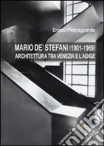 Mario De' Stefani (1901-1969). Architettura tra Venezia e l'Adige. Ediz. illustrata libro