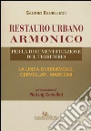 Restauro urbano armonico. Per la decementificazione del territorio. La linea di Benevolo, Cervellati, Marconi libro