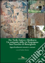 Fra Tardo antico e Medioevo. Un santuario della via Francigena: Sant'Eusebio di Ronciglione. Storia e architettura libro