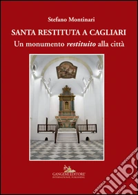 Santa Restituta a Cagliari. Un monumento «restituito» alla città. Ediz. illustrata