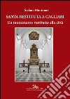 Santa Restituta a Cagliari. Un monumento «restituito» alla città. Ediz. illustrata libro