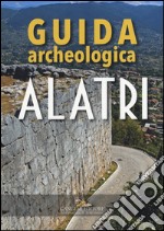 Alatri. Guida archeologica