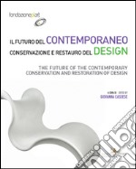 Il futuro del contemporaneo. Conservazione e restauro del design libro