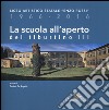 La scuola all'aperto del Tiburtino III. Liceo artistico statale «Enzo Rossi» 1966-2016 libro di De Angelis D. (cur.)
