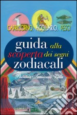 Guida alla scoperta dei segni zodiacali. Capricorno, Acquario, Pesci libro