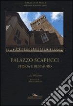 Palazzo Scapucci. Storia e restauro. Ediz. illustrata