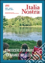 Italia nostra (2016). Vol. 491: Conoscere per amare «la grande bellezza» libro