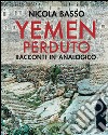 Yemen perduto. Racconti in analogico. Ediz. a colori libro di Basso Nicola Amato Franca