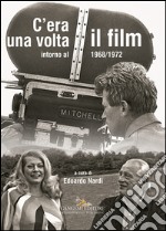 C'era una volta il film. Intorno al 1968/1972. Ediz. illustrata libro