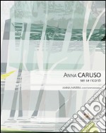 Anna Caruso. Sei se ricordi. Ediz. illustrata libro