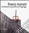 Franco Maroni. Architettura e pluralità dei linguaggi. Ediz. a colori libro