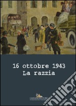 16 ottobre 1943. La razzia. Ediz. a colori libro