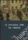 16 ottobre 1943. La razzia. Ediz. a colori libro