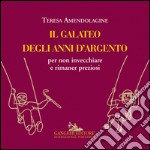 Il galateo degli anni d'argento per non invecchiare e rimaner preziosi libro