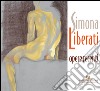 Simona Liberati. Opere recenti. Ediz. a colori libro