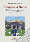 Il viaggio di Marco. Un'avventura fantastica a spasso nel tempo libro di Chiarini Lauretta