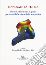 Rinnovare la tutela. Modelli matematici e grafici per una ridefinizione delle prospettive libro