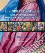 Le storie della Vergine nella Cappella della Madonna della strada al Gesù. Il restauro. Ediz. a colori. Con CD-ROM libro