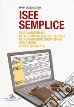 ISEE semplice. Guida aggiornata alla compilazione dei moduli di dichiarazione sostitutiva unica (DSU) ed ISEE disabilità libro