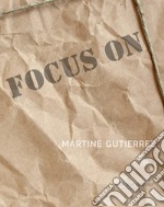 Focus on Martine Gutierrez. Ediz. a colori libro