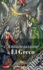 L'Annunciazione di El Greco. Ediz. a colori libro