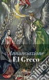 L'Annunciazione di El Greco. Ediz. a colori libro