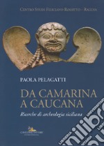 Da Camarina a Caucana. Ricerche di archeologia siciliana libro