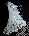 Giovanni Mancini. Una vita per l'arte-A life for art. Ediz. a colori libro di Cassese G. (cur.)