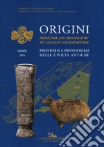 Origini. Preistoria e protostoria delle civiltà antiche-Prehistory and protohistory of ancient civilization. Vol. 39 libro