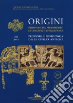 Origini. Preistoria e protostoria delle civiltà antiche. Ediz. inglese (2018). Vol. 41 libro