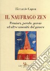 Il naufrago zen. Pensieri, parole, poesie ed altre amenità del genere libro di Capua Riccardo