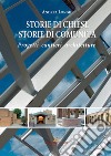 Storie di chiese, storie di comunità. Progetti, cantieri, architetture. Ediz. a colori libro di Longhi Andrea