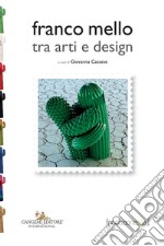 Franco Mello tra arti e design. Ediz. a colori