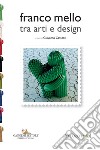 Franco Mello tra arti e design. Ediz. a colori libro
