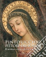 Pintoricchio. Pittore dei Borgia. Il mistero svelato di Giulia Farnese. Catalogo della mostra (Roma, 19 maggio-10 settembre 2017)