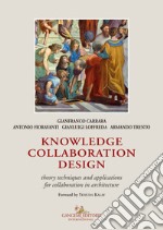 Knowledge collaboration design. Theory techniques and applications for collaboration in architecture libro