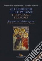 Gli affreschi delle Palazze. Una storia tra Umbria e America-The Palazze frescoes. A tale between Umbria and America. Ediz. a colori. Con DVD-ROM