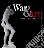 War & art. WWI - USA in Italy. Destruction and protection of Italian cultural heritage during world war I. Catalogo della mostra (Washington DC, ottobre 2017-ottobre 2018). Ediz. italiana e inglese libro