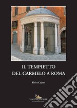 Il tempietto del Carmelo a Roma libro